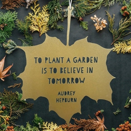 Leaf Quote - To Plant A Garden Is To Believe in Tomorrow - Audrey Hepburn (Gold)